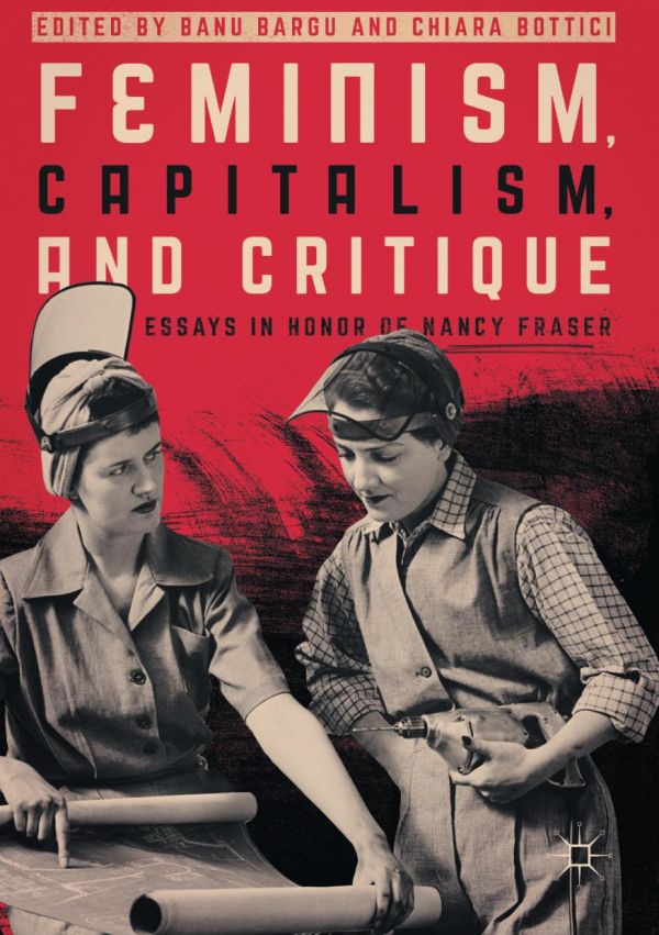 Feminism Capitalism And Critique Essays In Honor Of Nancy Fraser Bargu