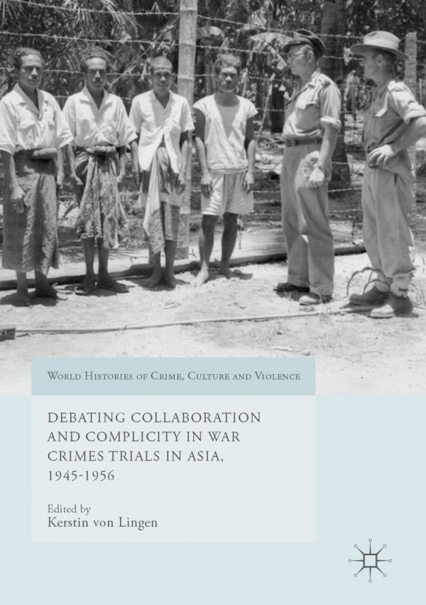 Debating Collaboration And Complicity In War Crimes Trials In Asia 19451956 Lingen