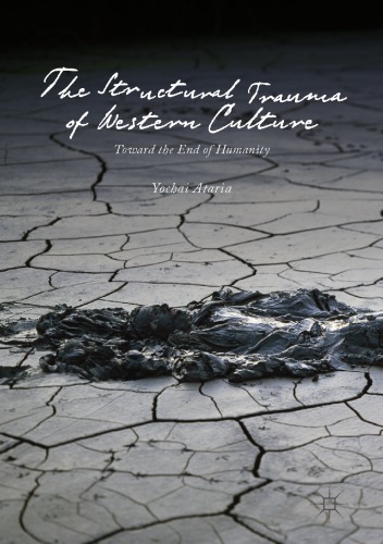 The Structural Trauma Of Western Culture Toward The End Of Humanity Yochai Ataria