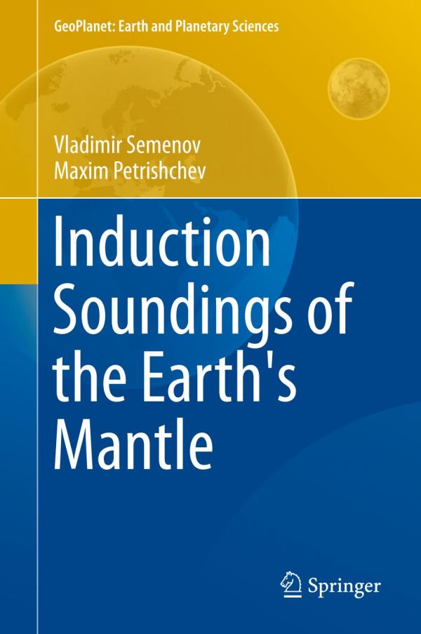 Induction Soundings Of The Earths Mantle Petrishchev Maxim Semenov