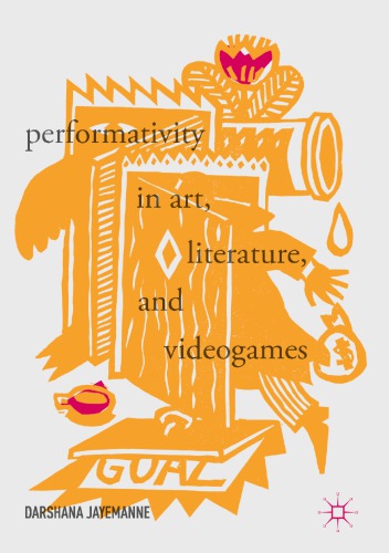 Performativity In Art Literature And Videogames Darshana Jayemanne