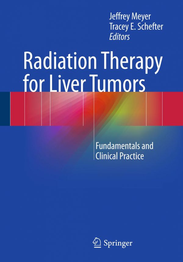 Radiation Therapy For Liver Tumors Fundamentals And Clinical Practice Meyer