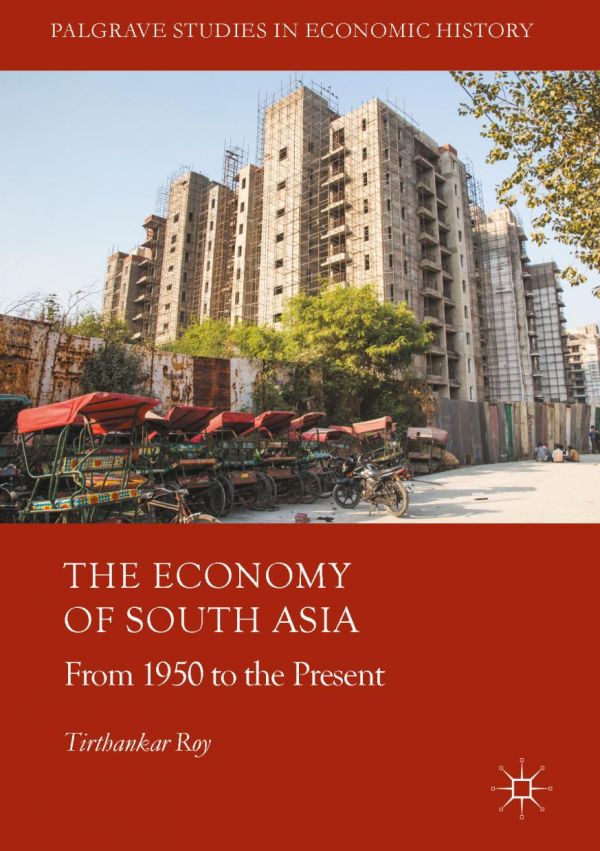 The Economy Of South Asia From 1950 To The Present Tirthankar Roy