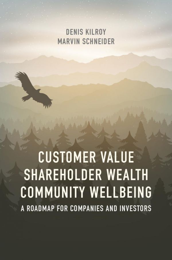 Customer Value Shareholder Wealth Community Wellbeing A Roadmap For Companies And Investors Kilroy