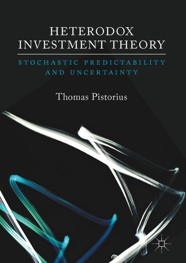 Heterodox Investment Theory Stochastic Predictability And Uncertainty Pistorius
