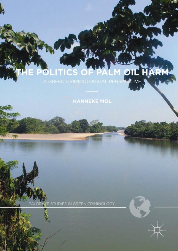The Politics Of Palm Oil Harm A Green Criminological Perspective Mol