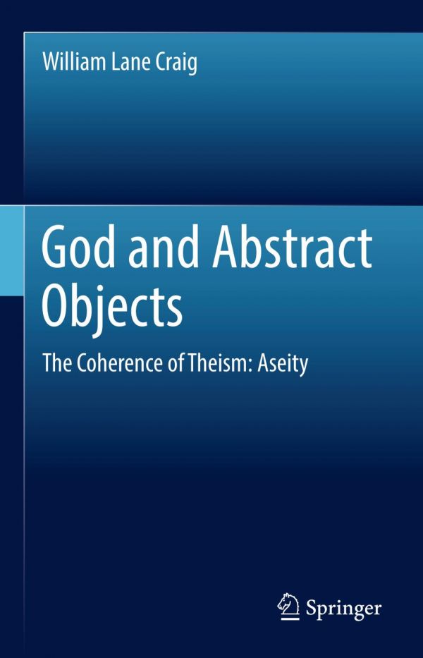 God And Abstract Objects The Coherence Of Theism Aseity William Lane Craig