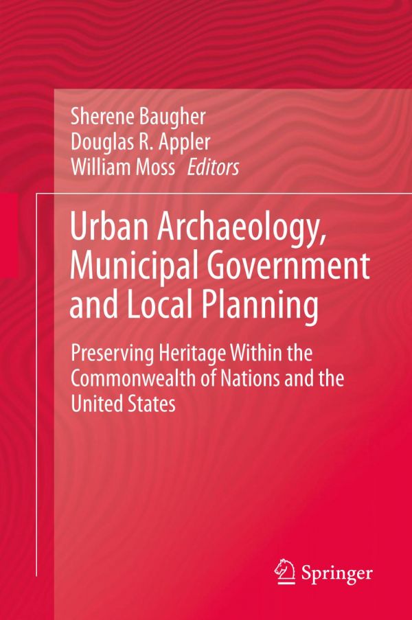 Urban Archaeology Municipal Government And Local Planning Preserving Heritage Within The Commonwealth Of Nations And The United States Appler