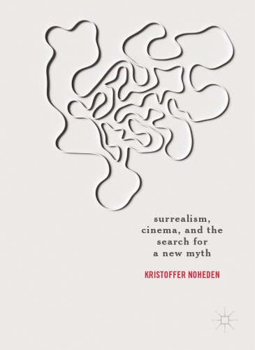 Surrealism Cinema And The Search For A New Myth Kristoffer Noheden