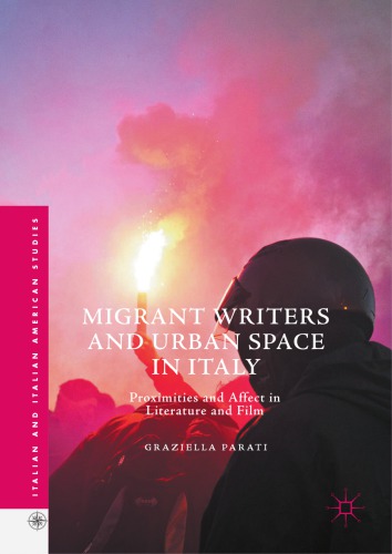 Migrant Writers And Urban Space In Italy Proximities And Affect In Literature And Film Graziella Parati