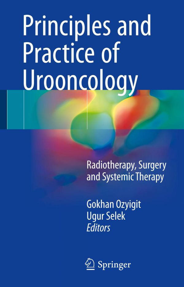 Principles And Practice Of Urooncology Radiotherapy Surgery And Systemic Therapy Ozyigit