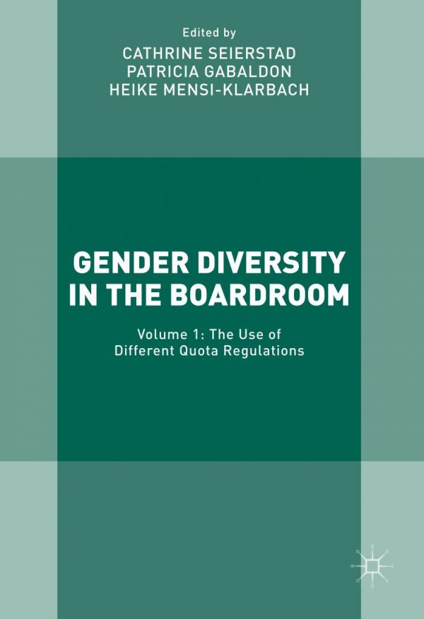 Gender Diversity In The Boardroom Volume 1 The Use Of Different Quota Regulations Gabaldon