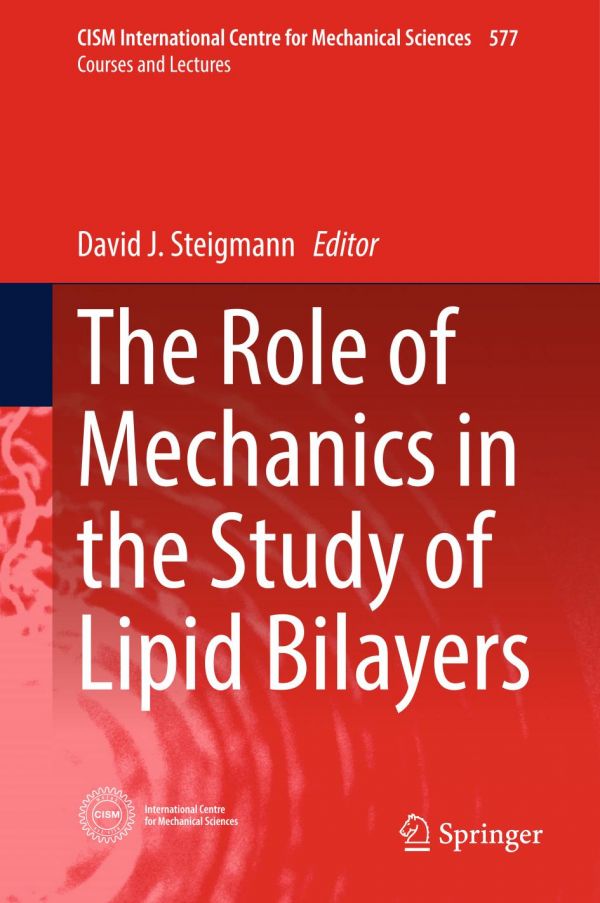 The Role Of Mechanics In The Study Of Lipid Bilayers Steigmann