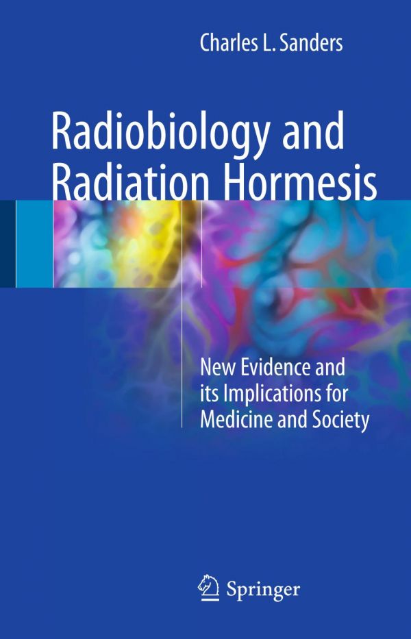 Radiobiology And Radiation Hormesis New Evidence And Its Implications For Medicine And Society Sanders