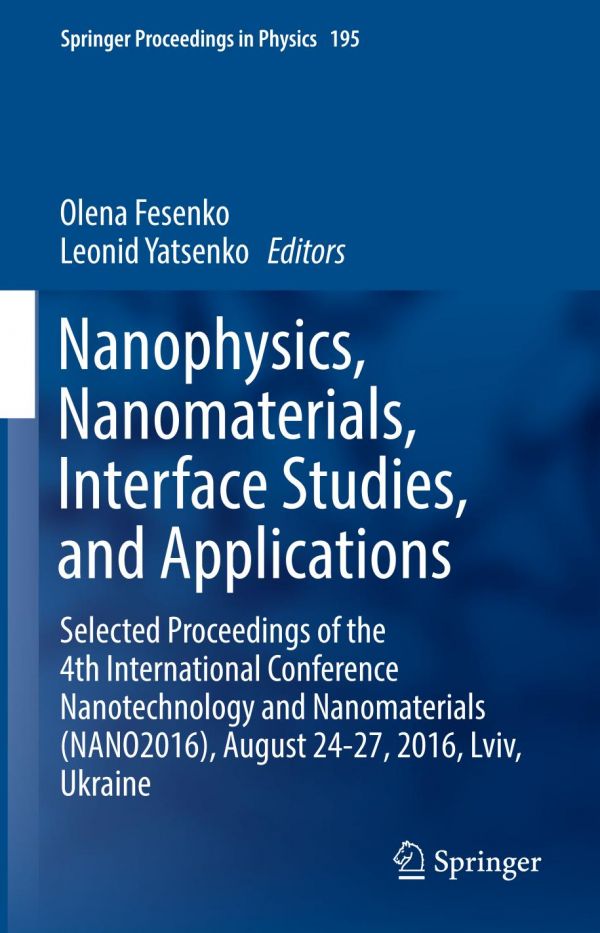 Nanophysics Nanomaterials Interface Studies And Applications Selected Proceedings Of The 4th International Conference Nanotechnology And Nanomaterials Nano2016 August 2427 2016 Lviv Ukraine Fesenko