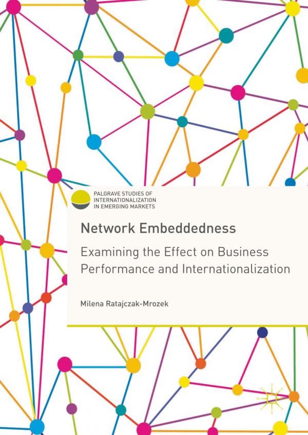 Network Embeddedness Examining The Effect On Business Performance And Internationalization Ratajczakmrozek