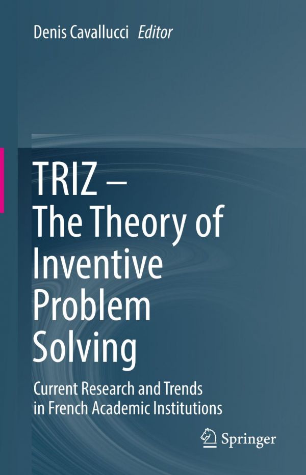 Triz The Theory Of Inventive Problem Solving Current Research And Trends In French Academic Institutions Cavallucci