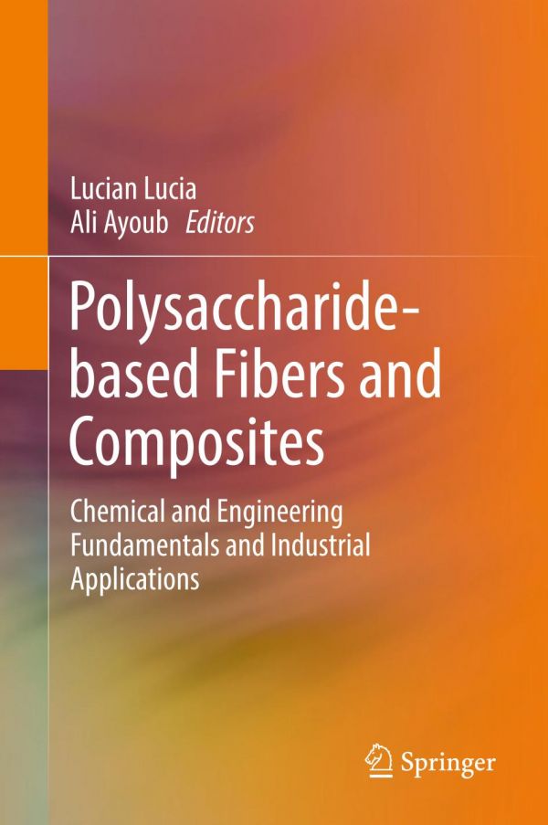 Polysaccharidebased Fibers And Composites Chemical And Engineering Fundamentals And Industrial Applications Ayoub