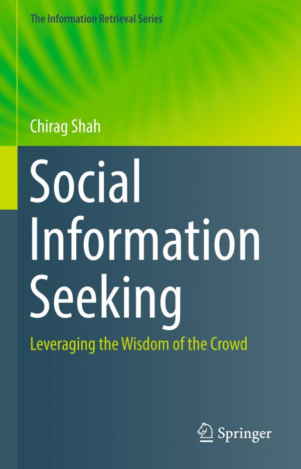 Social Information Seeking Leveraging The Wisdom Of The Crowd 1st Chirag Shah