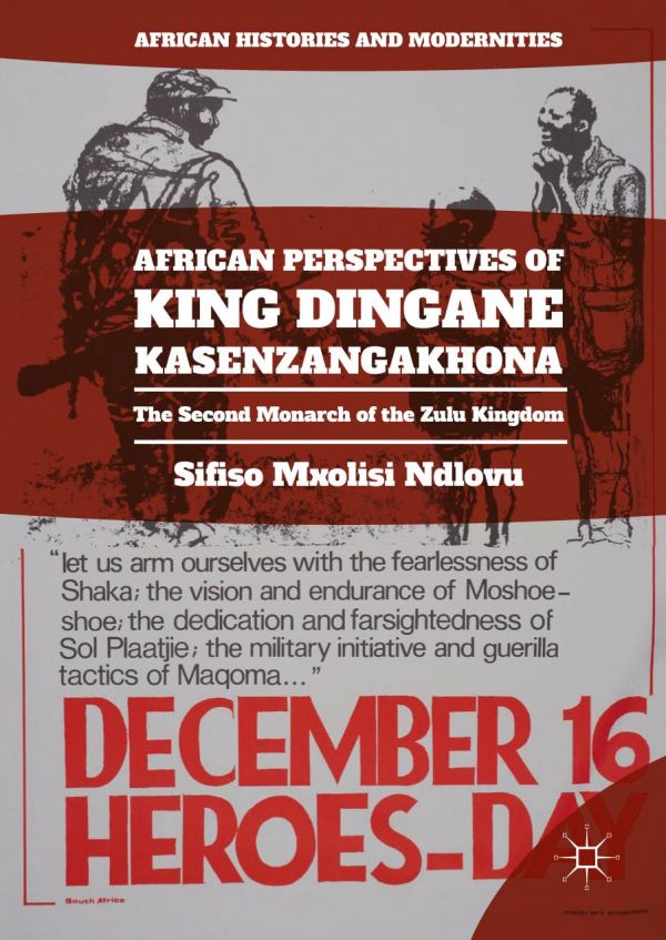 African Perspectives Of King Dingane Kasenzangakhona The Second Monarch Of The Zulu Kingdom Ndlovu