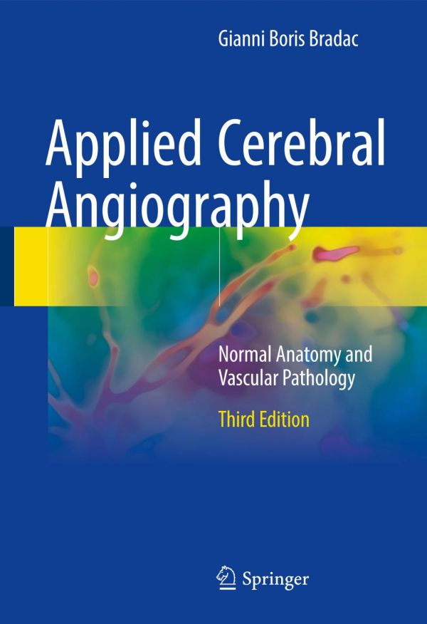 Applied Cerebral Angiography Normal Anatomy And Vascular Pathology 3rd Ed Bradac