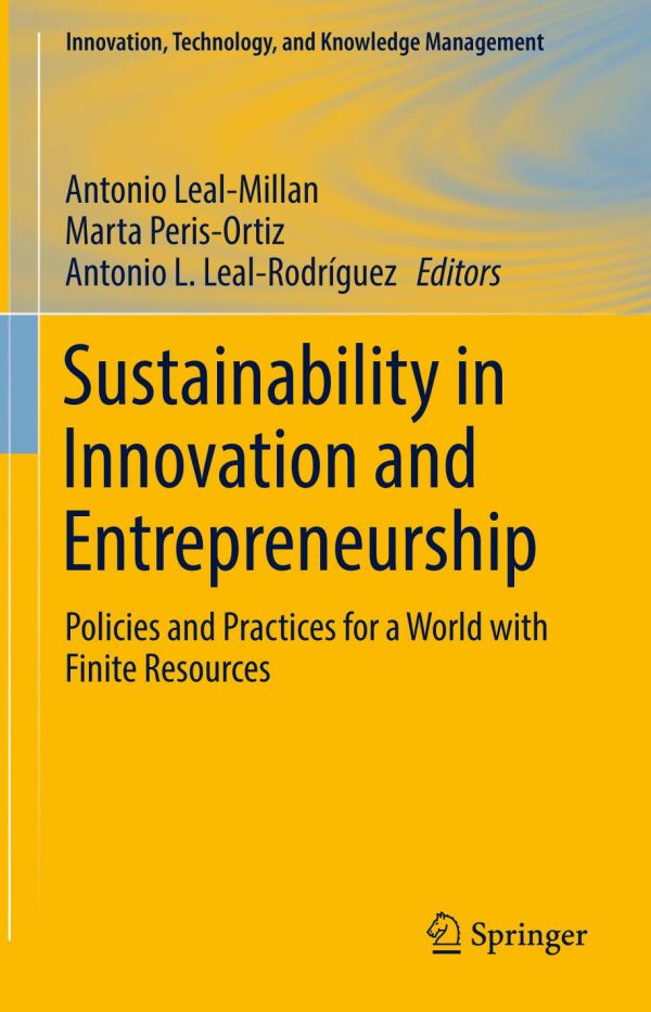 Sustainability In Innovation And Entrepreneurship Policies And Practices For A World With Finite Resources Lealmillan