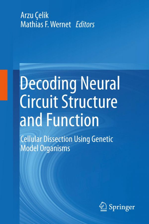 Decoding Neural Circuit Structure And Function Cellular Dissection Using Genetic Model Organisms Elik