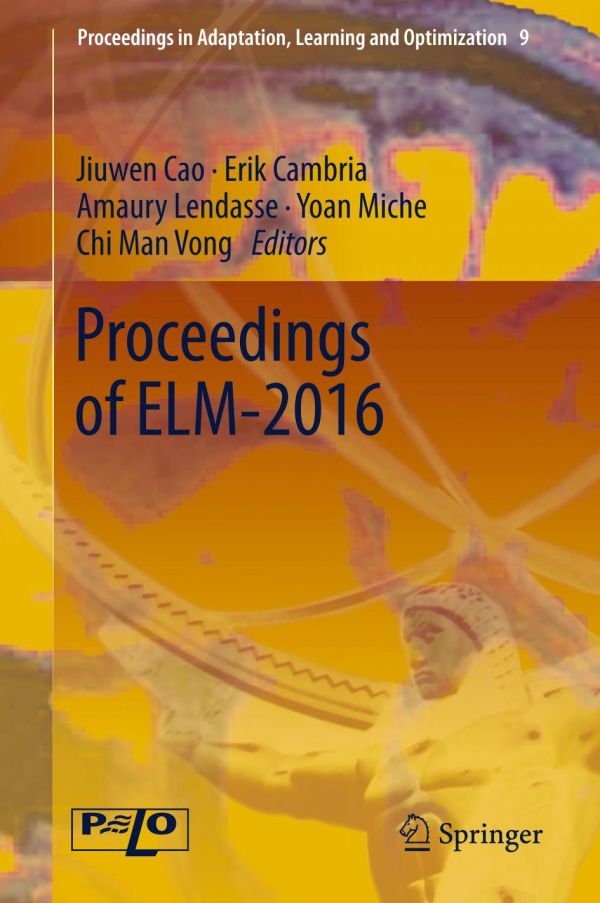 Proceedings Of Elm2016 Cambria Erik Cao Jiuwen Lendasse Amaury Miche