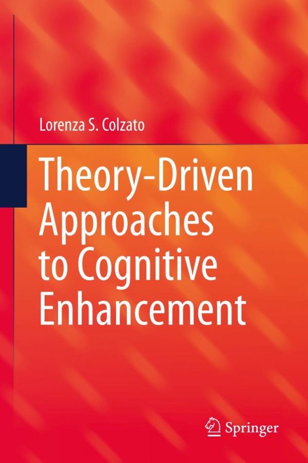 Theorydriven Approaches To Cognitive Enhancement Lorenza S Colzato