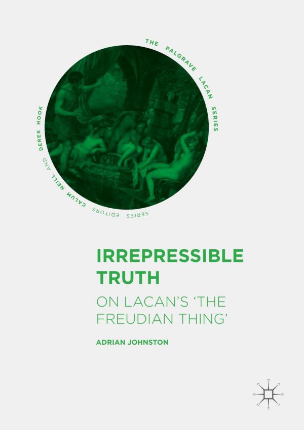 Irrepressible Truth On Lacans The Freudian Thing Johnston