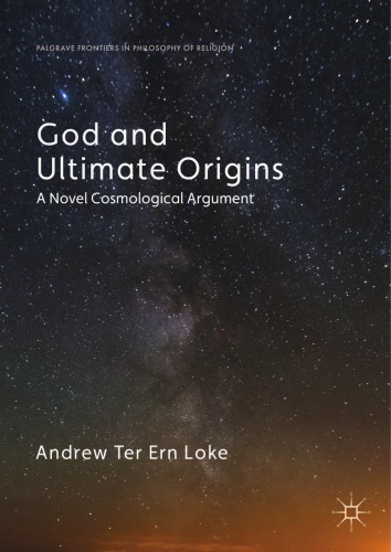 God And Ultimate Origins A Novel Cosmological Argument Andrew Ter Ern Loke