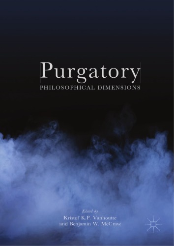 Purgatory Philosophical Dimensions Kristof Kp Vanhoutte Benjamin W Mccraw