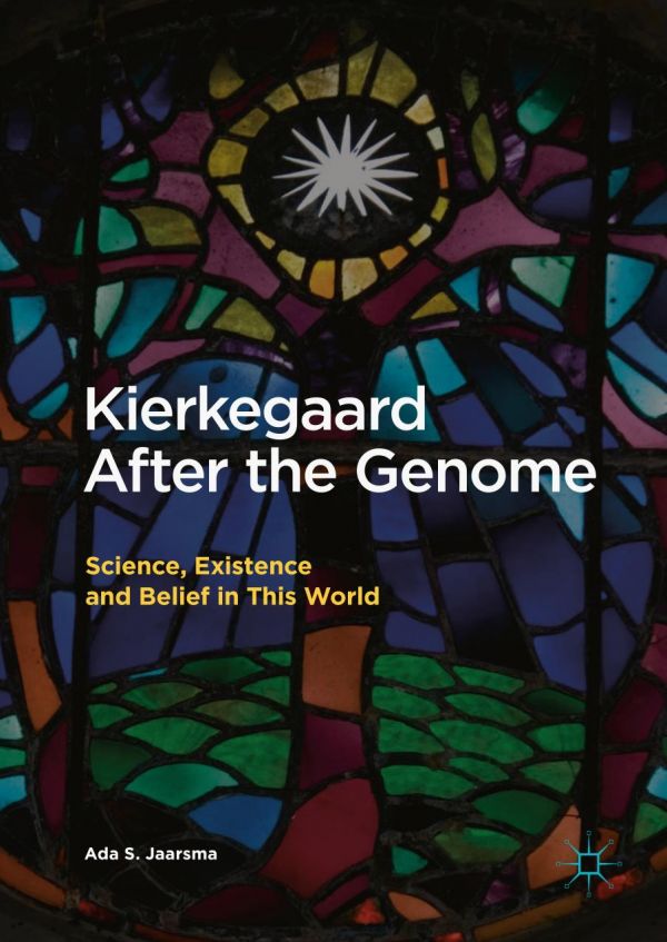 Kierkegaard After The Genome Science Existence And Belief In This World Jaarsma