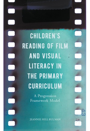 Childrens Reading Of Film And Visual Literacy In The Primary Curriculum A Progression Framework Model Jeannie Hill Bulman