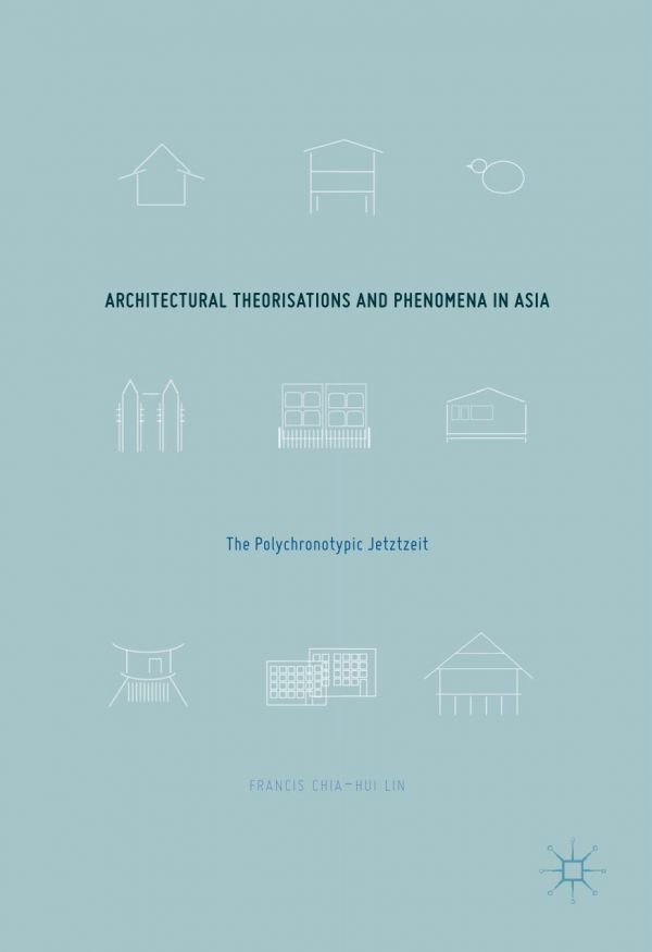 Architectural Theorisations And Phenomena In Asia The Polychronotypic Jetztzeit Lin
