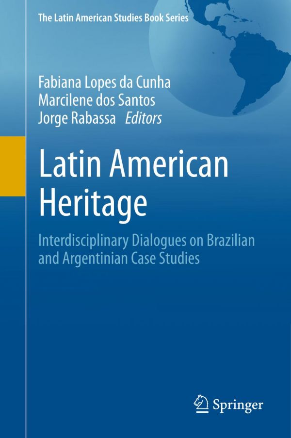 Latin American Heritage Interdisciplinary Dialogues On Brazilian And Argentinian Case Studies Dos Santos