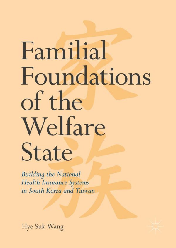 Familial Foundations Of The Welfare State Building The National Health Insurance Systems In South Korea And Taiwan Wang