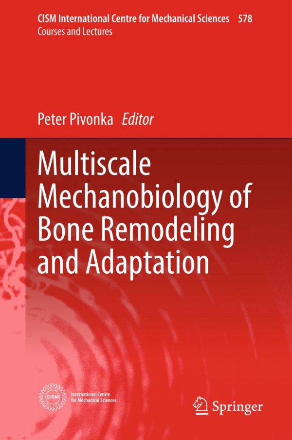 Multiscale Mechanobiology Of Bone Remodeling And Adaptation Pivonka