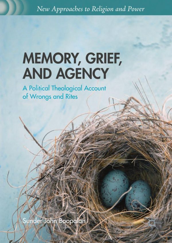 Memory Grief And Agency A Political Theological Account Of Wrongs And Rites Boopalan