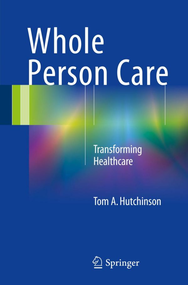 Whole Person Care Transforming Healthcare Hutchinson Tom A