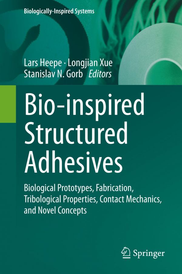 Bioinspired Structured Adhesives Biological Prototypes Fabrication Tribological Properties Contact Mechanics And Novel Concepts Gorb