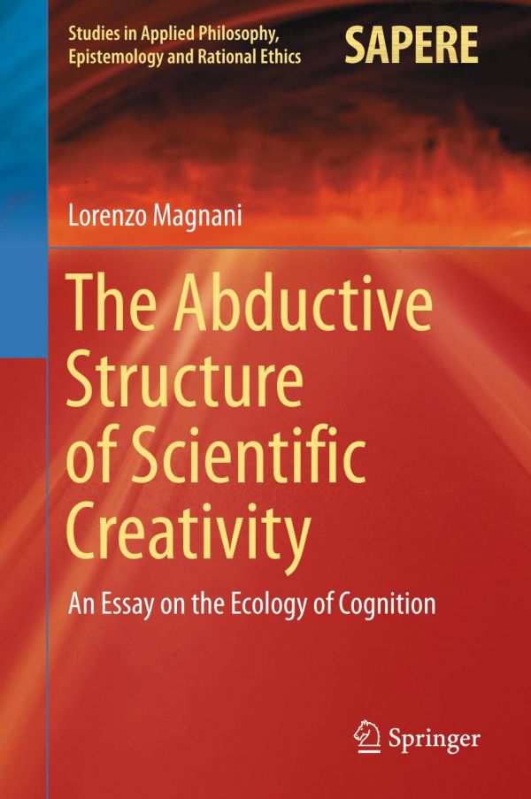The Abductive Structure Of Scientific Creativity An Essay On The Ecology Of Cognition Aristotle Magnani