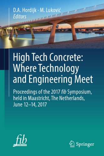 High Tech Concrete Where Technology And Engineering Meet Proceedings Of The 2017 Fib Symposium Held In Maastricht The Netherlands June 1214 2017 Hordijk