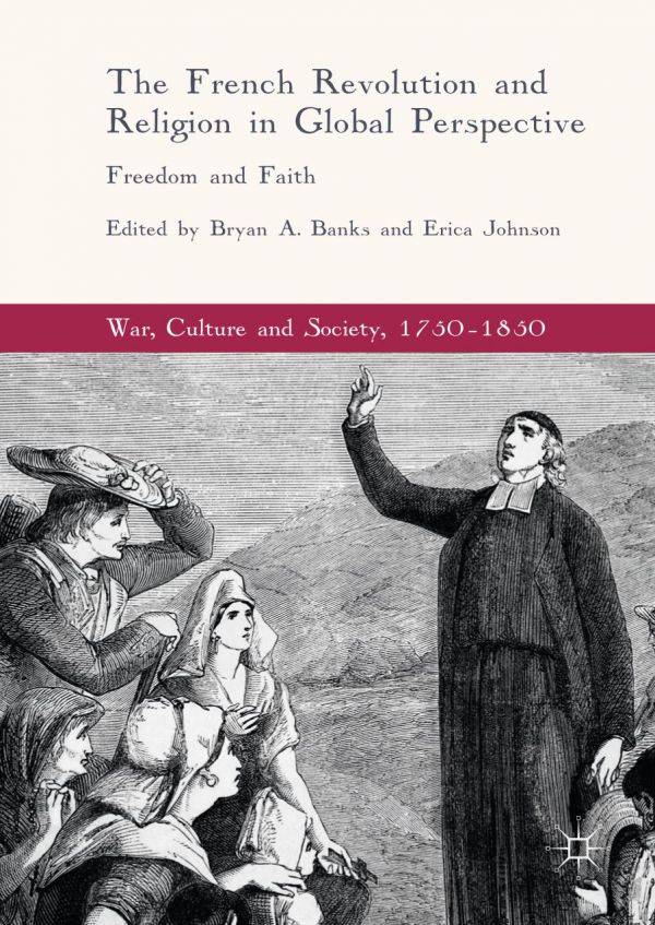 The French Revolution And Religion In Global Perspective Freedom And Faith Banks