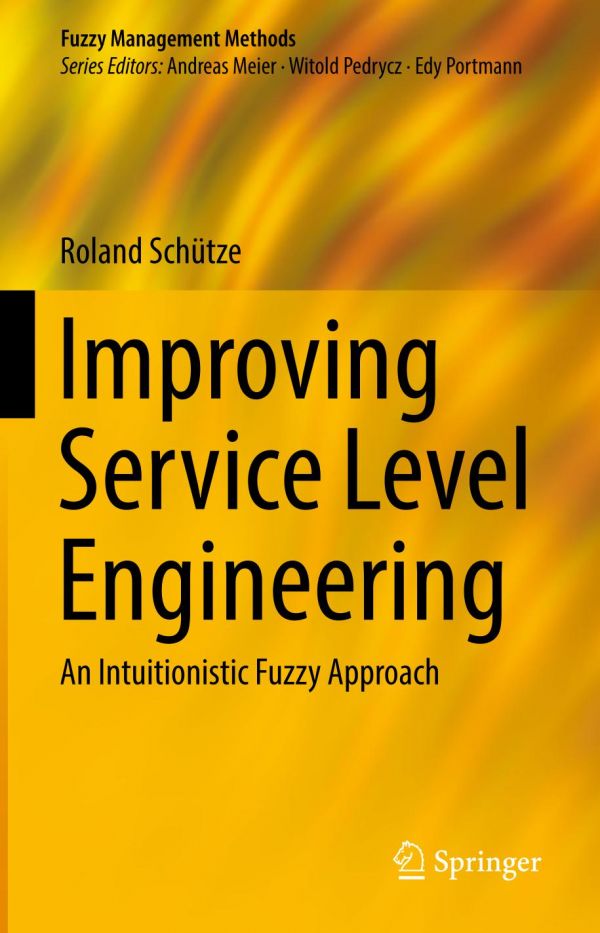 Improving Service Level Engineering An Intuitionistic Fuzzy Approach Schtze Roland