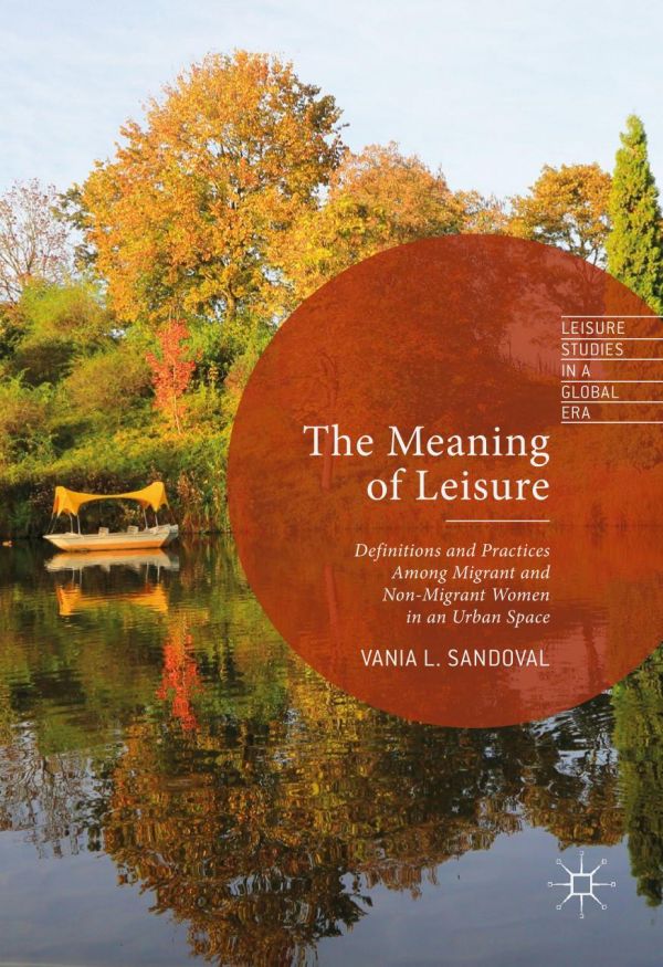 The Meaning Of Leisure Definitions And Practices Among Migrant And Nonmigrant Women In An Urban Space Sandoval
