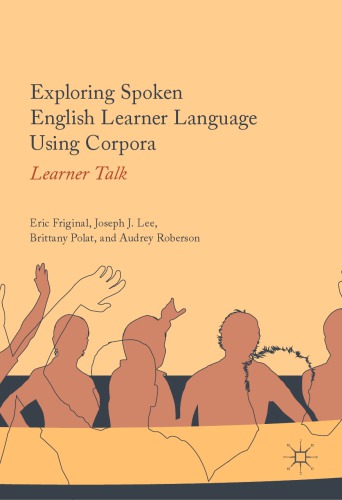 Exploring Spoken English Learner Language Using Corpora Learner Talk Eric Friginal