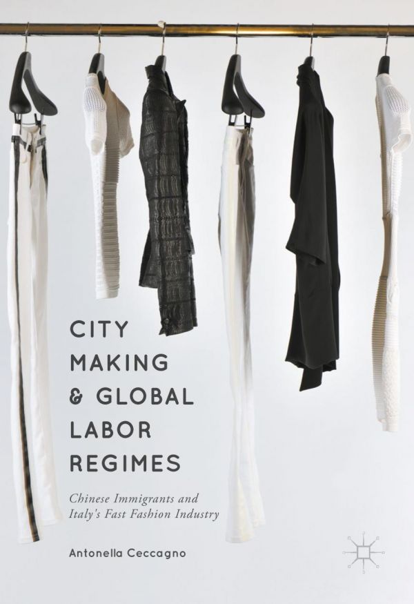 City Making And Global Labor Regimes Chinese Immigrants And Italys Fast Fashion Industry Ceccagno