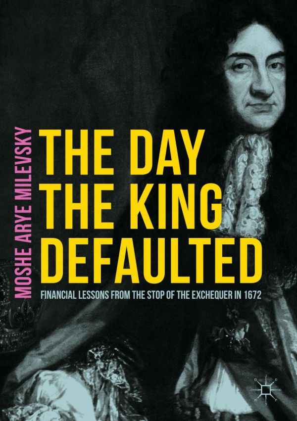 The Day The King Defaulted Financial Lessons From The Stop Of The Exchequer In 1672 Milevsky