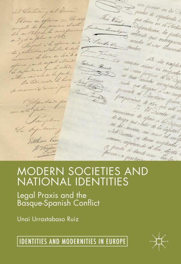 Modern Societies And National Identities Legal Praxis And The Basquespanish Conflict Urrastabaso Ruiz
